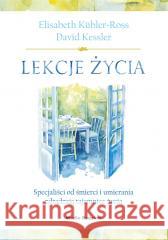 Lekcje życia. Specjaliści od śmierci i umierania.. Elisabeth Kubler-Ross, Krzysztof Puławski 9788380089631