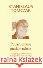 Podsłuchane praskim uchem Stanislaus Tomczak 9788380112261
