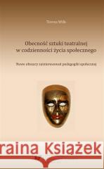 Obecność sztuki teatralnej w codzienności życia... Teresa Wilk 9788380123687