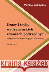 Czasy i tryby we francuskich zdaniach podrzędnych Monika Sułkowska 9788380123755