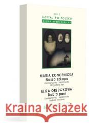 Czytaj po polsku T.3 Maria Konopnicka: Nasza... red. Magdalena Bąk, Barbara Morcinek 9788380127166