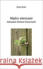 Między wierszami. Jedenaście miniatur krytycznych Marian Kisiel 9788380127265