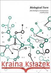 Biological Turn. Idee biologii w humanistyce... red. Dobrosława Wężowicz-Ziółkowska, Emilia Wiecz 9788380128200