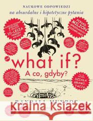 What if? A co gdyby? Naukowe odpowiedzi na... Randall Munroe 9788380159921