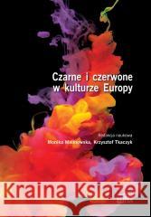 Czarne i czerwone w kulturze Europy red. Monika Malinowska, Krzysztof Tkaczyk 9788380171695