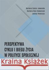 Perspektywa cyklu i biegu życia w polityce społ. Barbara Szatur-Jaworska, Barbara Rysz-Kowalczyk, 9788380173873