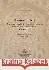 Spis orientaliów w zbiorach polskich publicznych.. Arnold Kunst 9788380173958