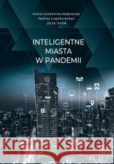 Inteligentne miasta w pandemii Hanna Godlewska-Majkowska, Paulina Legutko-Kobus, 9788380174351