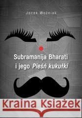 Subramanija Bharati i jego Pieśń kukułki Jacek Woźniak 9788380174450