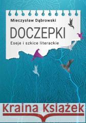 Doczepki. Eseje i szkice literackie Mieczysław Dąbrowski 9788380174757