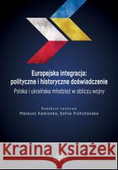 Europejska integracja: polityczne i historyczne... red. Mateusz Kamionka, Sofiia Pishchanska 9788380175464