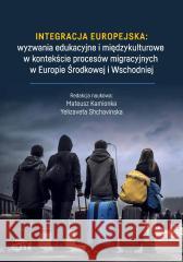 Integracja europejska: wyzwania edukacyjne.. Red. Mateusz Kamionka, Yelizaveta Shchavinska 9788380176034