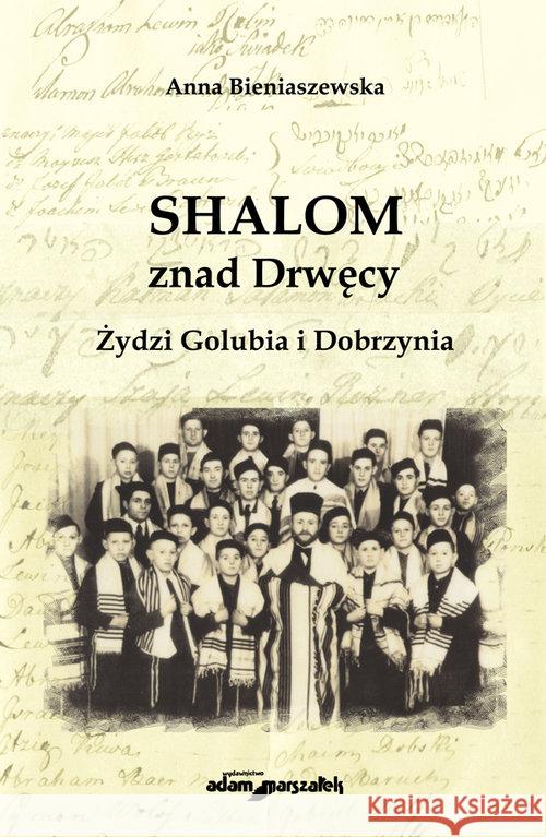 Shalom znad Drwęcy. Żydzi Golubia i Dobrzynia Bieniaszewska Anna 9788380195219 Adam Marszałek