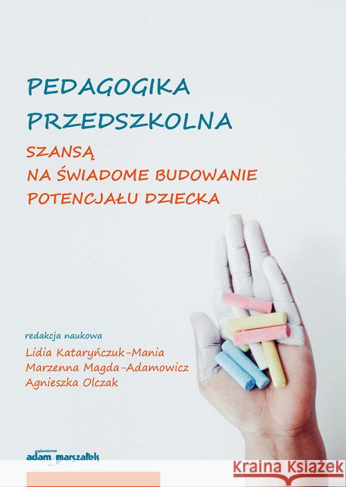 Pedagogika przedszkolna szansą na świadome... Kataryńczuk-Mania Lidia Magda-Adamowicz Marzenna Olczak Agnieszka 9788380196339