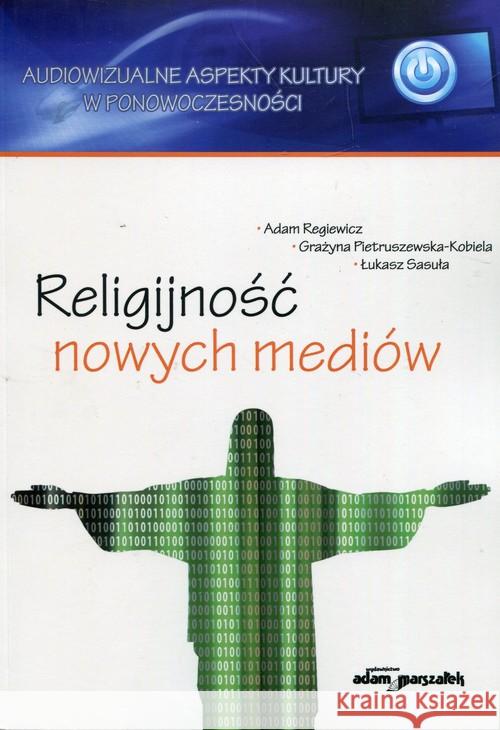 Religijność nowych mediów Regiewicz Adam Pietruszewska-Kobiela Grażyna Sasuła Łukasz 9788380198357 Adam Marszałek