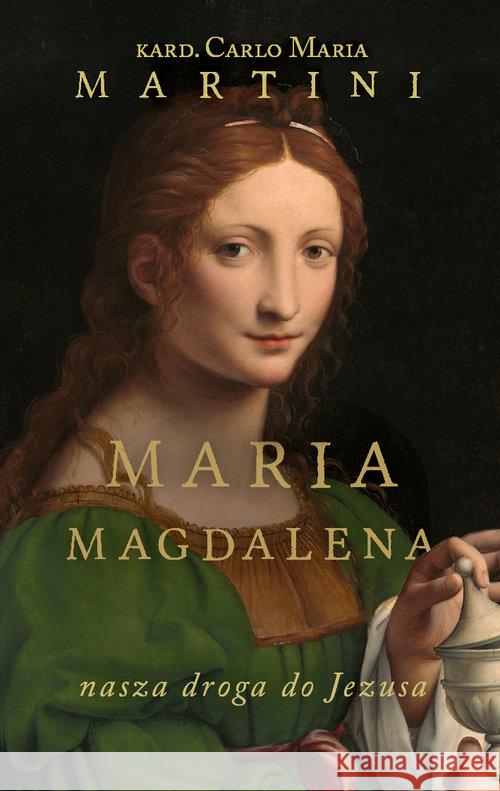 Maria Magdalena. Nasza droga do Jezusa Martini Carlo Maria 9788380211193