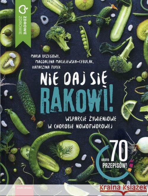 Nie daj się rakowi! Brzegowy Maria Maciejewska-Cebulak Magdalena Turek Katarzyna 9788380212084