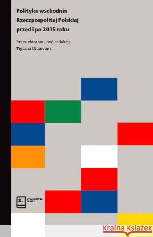 Polityka wschodnia Rzeczpospolitej Polskiej przed i po 2015 roku Zakrzewski Damian Niczyporuk Izabela Koltuniak Łukasz 9788380220140 Wydawnictwa Drugie