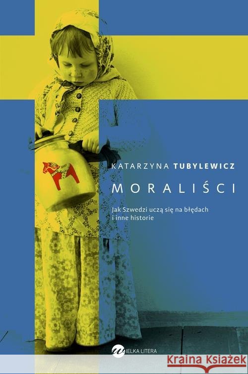 Moraliści. Jak Szwedzi uczą się na błędach... Tubylewicz Katarzyna 9788380321731
