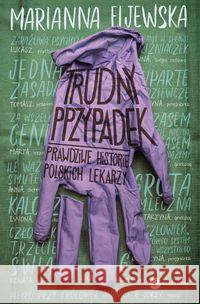 Trudny przypadek. Prawdziwe historie polskich... Fijewska Marianna 9788380324428 Wielka Litera