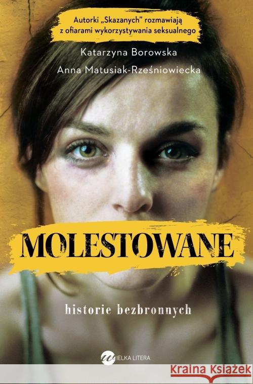 Molestowane. Historie bezbronnych Matusiak-Rześniowiecka Anna Borowska Katarzyna 9788380324732 Wielka Litera