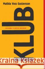 Klub. Seksskandal w komitecie noblowskim Matilda Voss Gustavsson, Justyna Czechowska 9788380324817