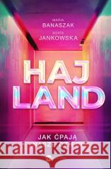 Hajland. Jak ćpają nasze dzieci Maria Banaszak, Agata Jankowska 9788380327696