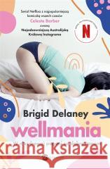 Wellmania. W niezdrowej pogoni za dobrostanem DELANEY BRIGID 9788380327795