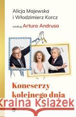 Koneserzy kolejnego dnia Artur Andrus, Alicja Majewska, Włodzimierz Korcz 9788380328334