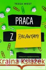 Praca z palantami. Toksyczni współpracownicy.. WEST TESSA 9788380328693