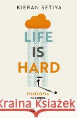 Life is Hard. Filozofia na trudne czasy Kieran Setiya, Maciej Domagała 9788380328761