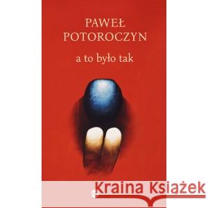 a  to było tak POTOROCZYN PAWEŁ 9788380329171