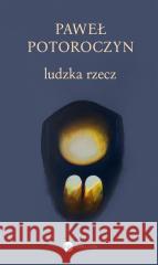 Ludzka rzecz Paweł Potoroczyn 9788380329225