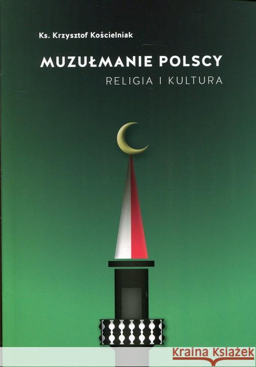 Muzułmanie polscy. Religia i kultura Kościelniak Krzysztof 9788380430723