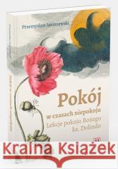 Pokój w czasach niepokoju. Lekcje pokoju Bożego.. Przemysław Janiszewski 9788380432161