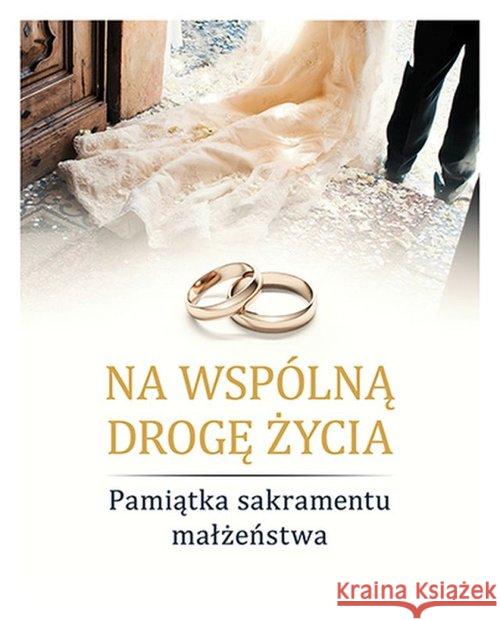 Na wspólną drogę życia. Pam. Sakramentu Małżeństwa Haberka Sylwia 9788380432741