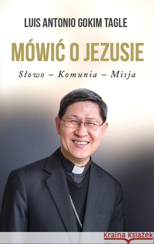Mówić o Jezusie Luis Antonio Gokim Tagle 9788380435230