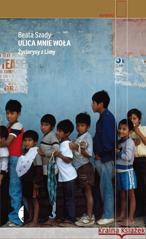 Ulica mnie woła. Życiorysy z Limy Szady Beata 9788380492592 Czarne
