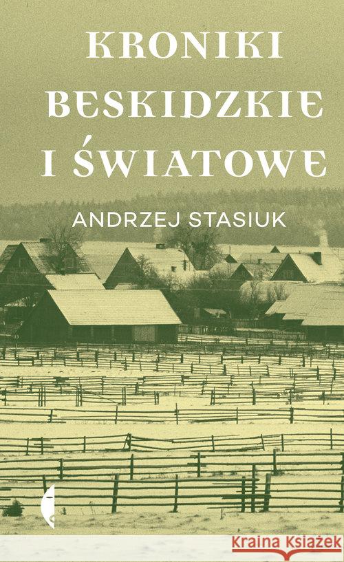 Kroniki beskidzkie i światowe Andrzej Stasiuk 9788380496705 Czarne