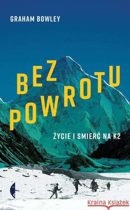 Bez powrotu. Życie i śmierć na K2 Graham Bowley 9788380497900