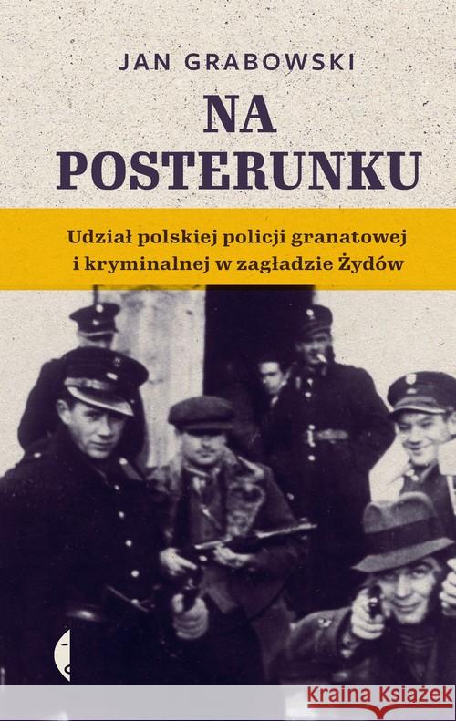 Na posterunku. Udział polskiej policji... Grabowski Jan 9788380499867 Czarne