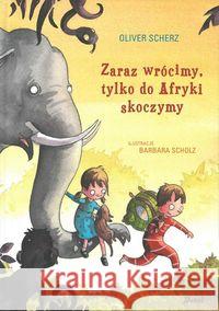 Zaraz wrócimy tylko do Afryki skoczymy Scherz Oliver 9788380573147