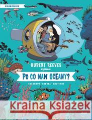 Po co nam oceany? Hubert Reeves, Nelly Boutinot, Daniel Casanave, P 9788380575943