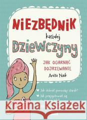 Niezbędnik każdej dziewczyny. Jak ogarnąć.. Anita Naik, Patrycja Zarawska 9788380577084