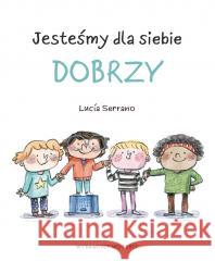 Jesteśmy dla siebie dobrzy SERRANO LUCIA 9788380577718