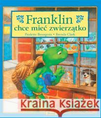 Franklin chce mieć zwierzątko Paulette Bourgeois, Patrycja Zarawska 9788380578302