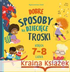 Dobre sposoby na dziecięce troski 7-8 lat Hannah Wilson, Samara Hardy 9788380578777