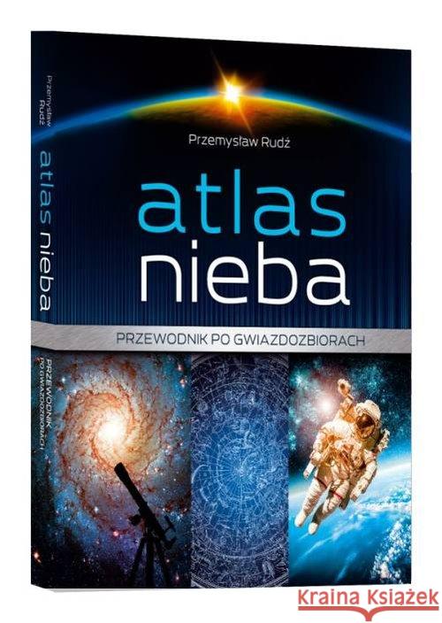 Atlas nieba. Przewodnik po gwiazdozbiorach Rudź Przemysław 9788380597044 SBM