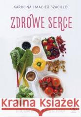 Zdrowe serce. Dieta ajurwedą i praktyczne porady Szaciłło Karolina Szaciłło Maciej 9788380625938 Rebis