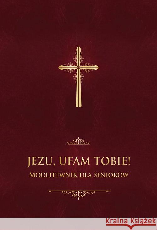 Jezu, ufam Tobie! Modlitewnik dla seniorów - bordo Stranz Jerzy 9788380652804 Święty Wojciech